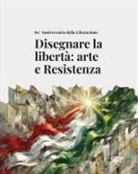 Claudio Cerrato, Nicoletta Fasano - Disegnare la libertà: arte e Resistenza. 80° Anniversario della Liberazione