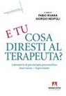 Giorgio Nespoli, Fabio Rivara - E tu cosa diresti al terapeuta? Eserciziario di psicoterapia psicoanalitica
