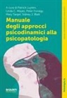 Sidney J. Blatt, Peter Fonagy, Patrick Luyten, Linda C. Mayes, Mary Target - Manuale degli approcci psicodinamici alla psicopatologia