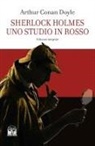 Arthur Conan Doyle - Sherlock Holmes. Uno studio in rosso