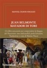 Manuel Chaves Nogales - Juan Belmonte Matador Di Tori. La sua vita, le sue gesta