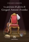 Stefano Cordoni - La giornata di gloria di Gregori Antoni Zvonko