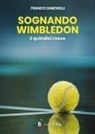 Franco Zanichelli, Gianluca Morozzi - Sognando Wimbledon. Il quindici rosso