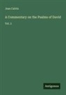 Jean Calvin - A Commentary on the Psalms of David