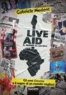 Gabriele Medeot - Live Aid. Il suono di un'era. Gli anni Ottanta e il sogno di un mondo migliore