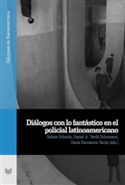 Dante Barrientos Tecún, Sabine Schmitz, Daniel A. Verdú Schumann - Diálogos con lo fantástico en el policial latinoamericano