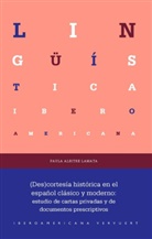 Paula Albitre Lamata - (Des)cortesía histórica en el español clásico y moderno : estudio de cartas privadas y de documentos prescriptivos