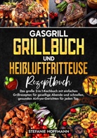 Stefanie Hoffmann - Gasgrill Grillbuch und Heißluftfritteuse Rezeptbuch