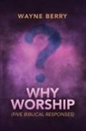 Wayne Berry - Why Worship