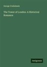 George Cruikshank - The Tower of London. A Historical Romance