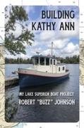 Robert Johnson - Building Kathy Ann My Lake Superior Boat Project
