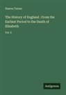 Sharon Turner - The History of England : From the Earliest Period to the Death of Elizabeth