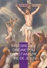 Ernest Renan - Histoire des origines du christianisme - Vie de Jésus