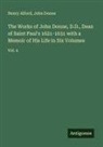 Henry Alford, John Donne - The Works of John Donne, D.D., Dean of Saint Paul's 1621-1631 with a Memoir of His Life in Six Volumes