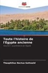 Theaphilius Noctua Gottwald - Toute l'histoire de l'Égypte ancienne