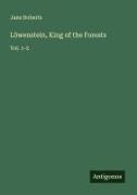 Jane Roberts - Löwenstein, King of the Forests - Vol. 1-2