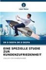 D Deepa D Deepa, DR D DEEPA DR D DEEPA - EINE SPEZIELLE STUDIE ZUR KUNDENZUFRIEDENHEIT