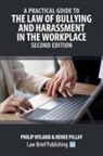 Philip Hyland, Renee Pillay - A Practical Guide to the Law of Bullying and Harassment in the Workplace - Second Edition