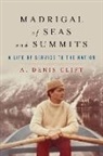 A Denis Clift, A. Denis Clift, Annie Rehill - Madrigal of Seas and Summits