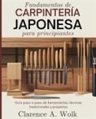 Clarence A. Wolk - Fundamentos de carpintería japonesa para principiantes