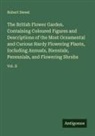 Robert Sweet - The British Flower Garden. Containing Coloured Figures and Descriptions of the Most Ornamental and Curious Hardy Flowering Plants, Including Annuals, Biennials, Perennials, and Flowering Shrubs