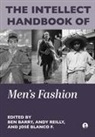 Ben Barry, Ben (Parsons School of Design Barry, Jose Blanco F., Jose (Fashion Institute of Technology Blanco F., Andy Reilly, Andy (University of Hawai’i Reilly - The Intellect Handbook of Men's Fashion