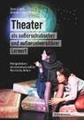 Katrin Huxel, David Rott - Theater als außerschulischer und außeruniversitärer Lernort