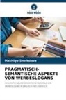 Makhliyo Sherkulova - PRAGMATISCH-SEMANTISCHE ASPEKTE VON WERBESLOGANS