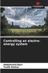 Toufik Amieur, Abdelhamid Djari - Controlling an electro-energy system