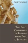 Paul Trebilco - The Early Christians in Ephesus from Paul to Ignatius