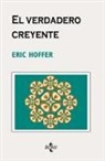Eric Hoffer - El verdadero creyente : sobre el fanatismo y los movimientos sociales