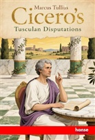 Cicero, Marcus Tullius Cicero - Cicero's Tusculan Disputations