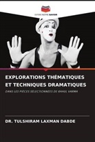 DR. TULSHIRAM LAXMAN DABDE, Tulshiram Laxman Dabde - EXPLORATIONS THÉMATIQUES ET TECHNIQUES DRAMATIQUES
