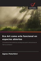 Agnes Peterfalvi - Eco Art como arte funcional en espacios abiertos
