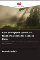Agnes Peterfalvi - L'art écologique comme art fonctionnel dans les espaces libres