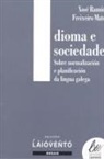 X. Ramón Freixeiro Mato - Idioma e sociedade : sobre normalización e planificación da lingua galega