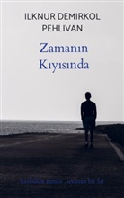 Ilknur Demirkol Pehlivan, Ilknur Demirkol Pehlivan - Zamanin Kiyisinda