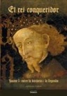 Antoni Furió - El rei conqueridor : Jaume I : entre la història i la llegenda