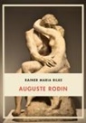 Rainer Maria Rilke - Rainer Maria Rilke: Auguste Rodin. Vollständige Neuausgabe
