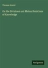 Thomas Arnold - On the Divisions and Mutual Relations of Knowledge
