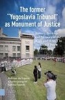 Charles Jeurgens, Rob van der Laarse, Sabina Tanovic - The Former "Yugoslavia Tribunal" as Monument of Justice