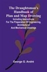George G. Andr - The Draughtsman's Handbook of Plan and Map Drawing; Including instructions for the preparation of engineering, architectural, and mechanical drawings