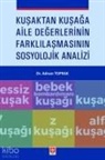 Adnan Toprak - Kusaktan Kusaga Aile Degerlerinin Farklilasmasinin Sosyolojik Analizi