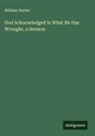 William Naylor - God Acknowledged in What He Has Wrought, a Sermon