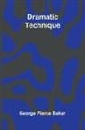 George Pierce Baker - Dramatic Technique
