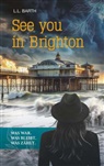 L L Barth, L. L. Barth, L.L. Barth - See you in Brighton - Was war. Was bleibt. Was zählt.