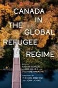 Nathan Benson, James Milner, Delphine Nakache - Canada in the Global Refugee Regime Volume 25