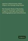 William Congreve, George Farquhar, Leigh Hunt, John Vanbrugh, William Wycherley - The Dramatic Works of Wycherley, Congreve, Vanbrugh, and Farquhar with Biographical and Critical Notices