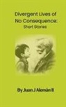 Juan J Aleman - Divergent Lives of No Consequence