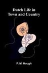 P. M. Hough - Dutch Life in Town and Country